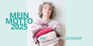 Mein Motto für 2025: Von Zuversicht getragen