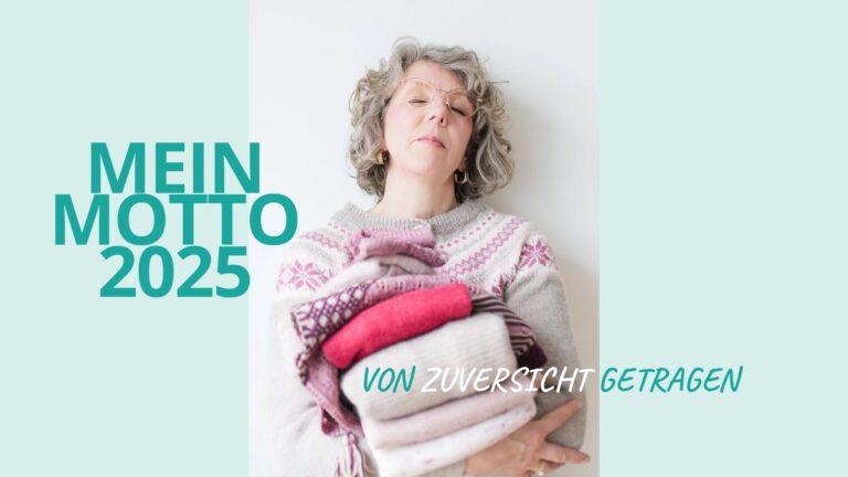 Mehr über den Artikel erfahren Mein Motto für 2025: Von Zuversicht getragen