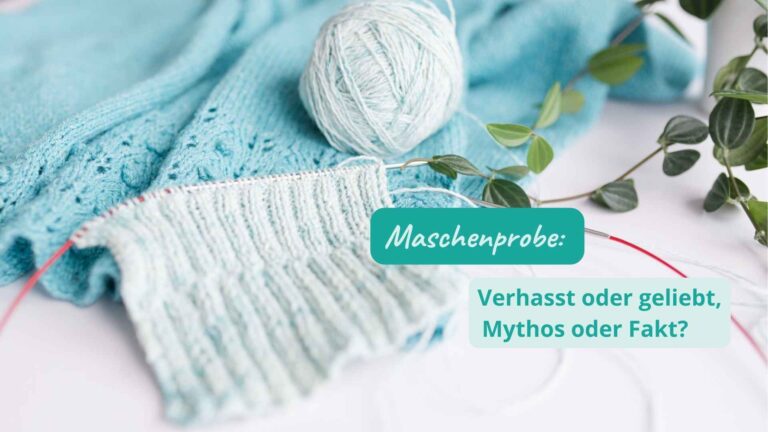 Mehr über den Artikel erfahren Maschenprobe: Verhasst oder geliebt, Mythos oder Fakt?
