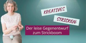 Kreatives Stricken: Der leise Gegenentwurf zum Strickboom