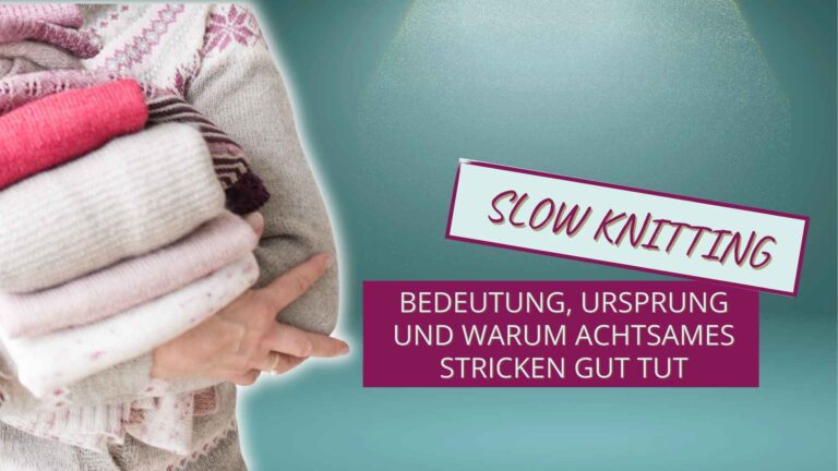 Mehr über den Artikel erfahren Slow Knitting: Bedeutung, Ursprung und warum achtsames Stricken gut tut