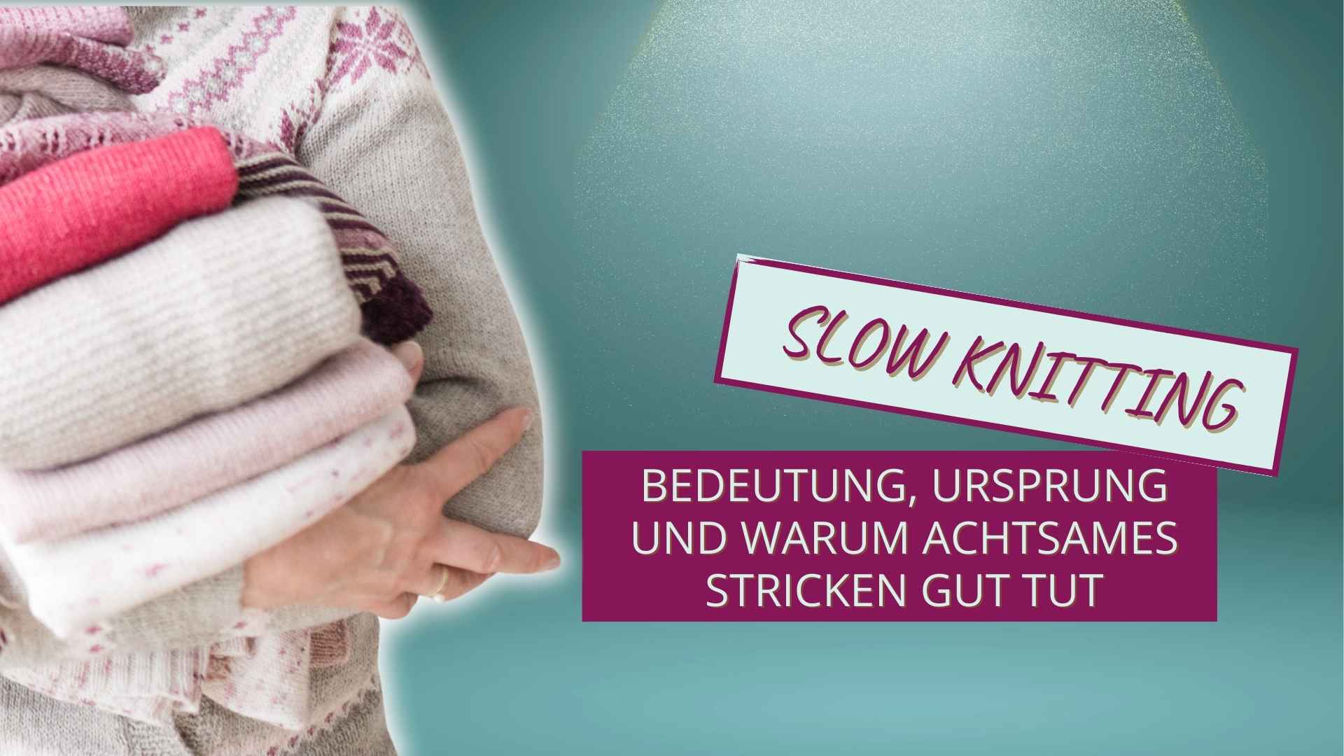 Du betrachtest gerade Slow Knitting: Bedeutung, Ursprung und warum achtsames Stricken gut tut